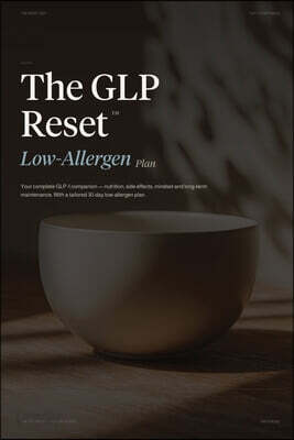 The GLP Reset: Low-Allergen Plan: Nutrition, Mindset & Wellness Companion for Sustainable GLP-1 Weight Loss