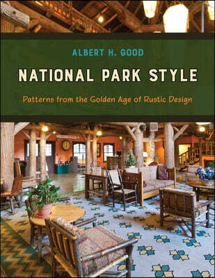 National Park Style: Patterns from the Golden Age of Rustic Design
