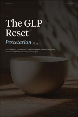 The GLP Reset: Pescetarian Plan: Nutrition, Mindset & Wellness Companion for Sustainable GLP-1 Weight Loss
