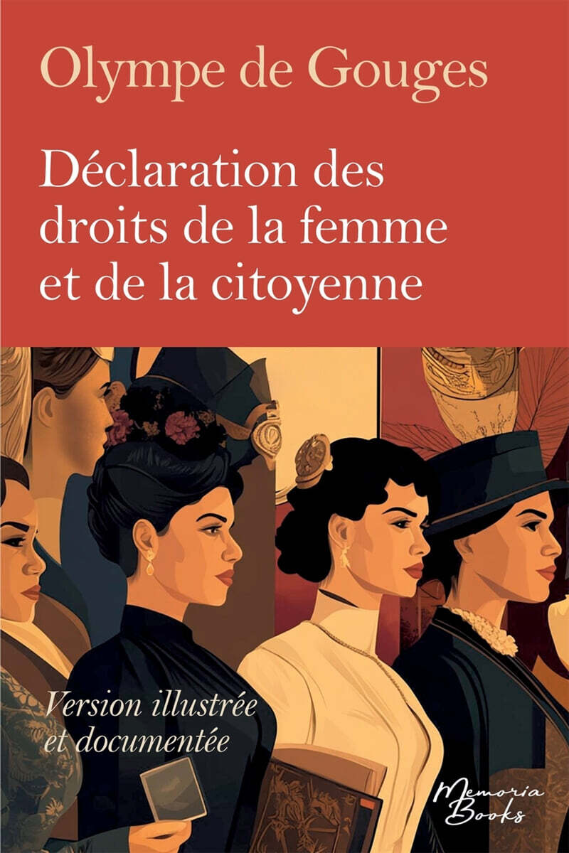 Version illustree, documentee et integrale de la Declaration des droits de la femme et de la citoyenne d'Olympe de Gouges