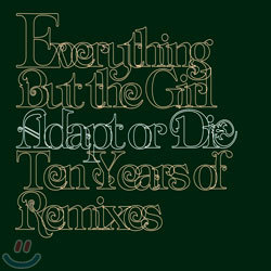 Everything But The Girl - Adapt Or Die (10 Years Of Remixes)