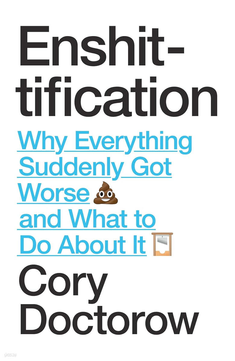 Enshittification: Why Everything Suddenly Got Worse and What To Do About It