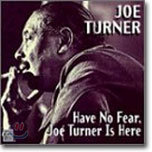 Big Joe Turner - Have No Fear, Big Joe Turner Is Here
