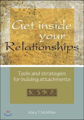 Get Inside Your Relationships: Tools and strategies for building attachments