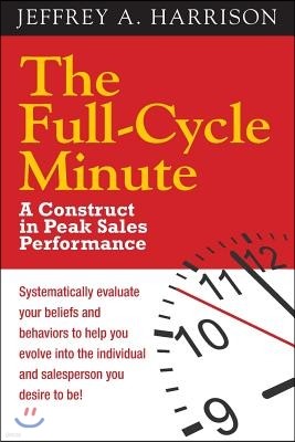 The Full Cycle Minute: A Construct for Peak Sales Performance