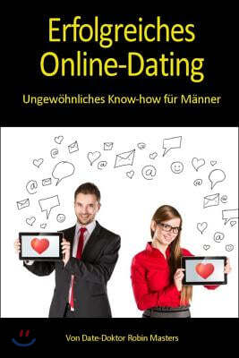 Erfolgreiches Online-Dating: Ungew?hnliches Know-how f?r M?nner