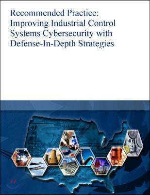 Recommended Practice: Improving Industrial Control Systems Cybersecurity with Defense-In-Depth Strategies