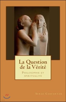 La Question de la verite: Philosophie et spiritualite