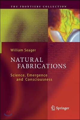 Natural Fabrications: Science, Emergence and Consciousness