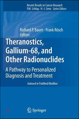 Theranostics, Gallium-68, and Other Radionuclides: A Pathway to Personalized Diagnosis and Treatment