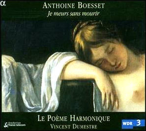 Le Poeme Harmonique :   (Anthoine Boesset: Je meurs sans mourir)