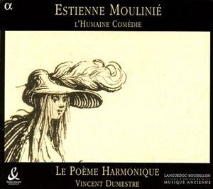 Moulinie : L'Humaine Comedie : Le Poeme HarmoniqueㆍVincent Dumestre