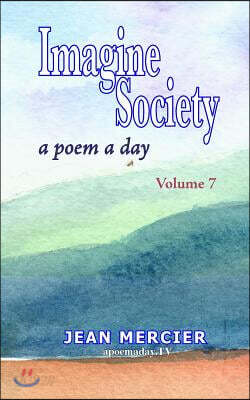 Imagine Society: A POEM A DAY - Volume 7: Jean Mercier's A Poem A Day Series