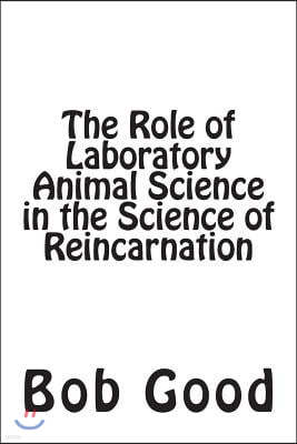 The Role of Laboratory Animal Science in the Science of Reincarnation