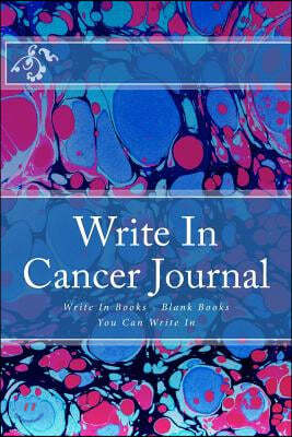 Write In Cancer Journal: Write In Books - Blank Books You Can Write In