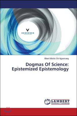 Dogmas of Science: Epistemized Epistemology