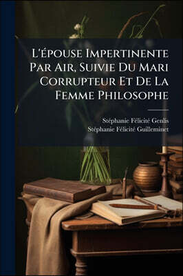 Hutson Street Press L'Aⓒpouse Impertinente Par Air, Suivie Du Mari Corrupteur Et De La Femme Philosophe