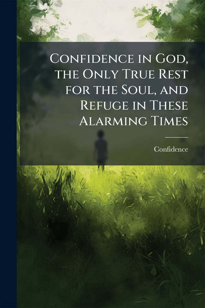 Confidence in God, the Only True Rest for the Soul, and Refuge in These Alarming Times