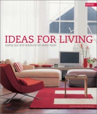 Ideas for Living : Styling Tips and Solutions for Every Room