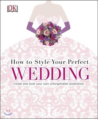 How to Style Your Perfect Wedding