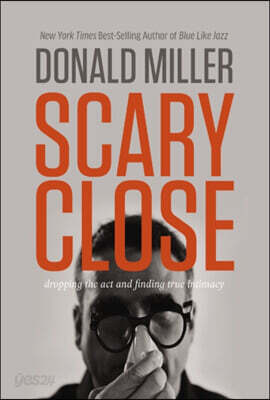 Scary Close (International Edition): Dropping the ACT and Finding True Intimacy