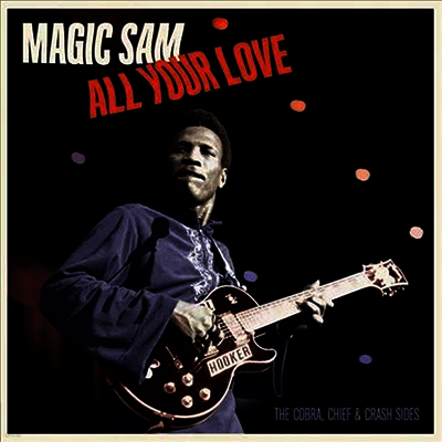 Magic Sam — All Your Love : The Cobra. Chief & Crash Sides 앨범 커버