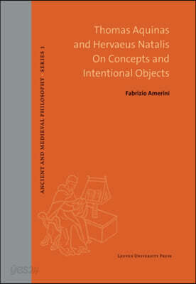 Thomas Aquinas and Hervaeus Natalis On Concepts and Intentional Objects