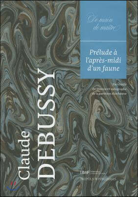 Claude Debussy, Prelude a l'Apres-MIDI d'Un Faune: Facsimile Du Manuscrit Autographe de la Partition d'Orchestre