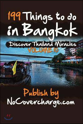 199 Things to do in Bangkok: Discover Thailand's Miracles Volume 10