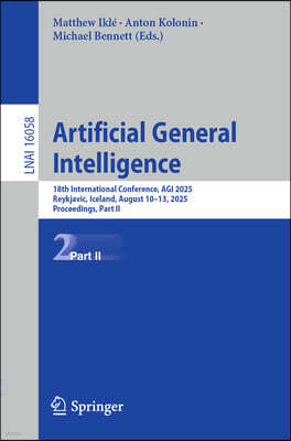 Springer Artificial General Intelligence: 18th International Conference, Agi 2025, Reykjavic, Iceland, August 10-13, 2025, Proceedings, Part II