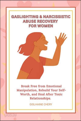 Gaslighting & Narcissistic Abuse Recovery: Break Free from Emotional Manipulation, Rebuild Your Self-Worth, and Heal After Toxic Relationships - A Com