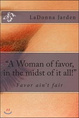 "A Woman of favor, in the midst of it all!"