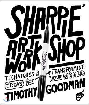 Sharpie Art Workshop: Techniques and Ideas for Transforming Your World