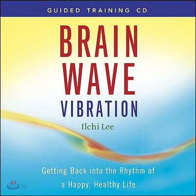 Brain Wave Vibration: Getting Back Into the Rhythm of a Happy, Healthy Life