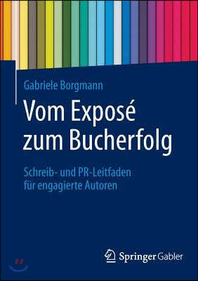 Vom Expos? Zum Bucherfolg: Schreib- Und Pr-Leitfaden F?r Engagierte Autoren