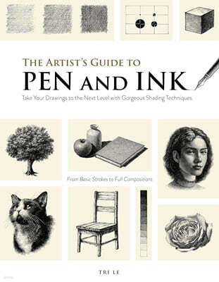 The Artist's Guide to Pen and Ink: Take Your Drawings to the Next Level with Gorgeous Shading Techniques