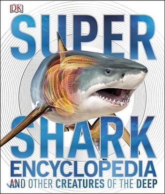 Super Shark Encyclopedia: And Other Creatures of the Deep