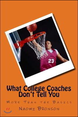 What College Coaches Don't Tell You: More Than the Basics