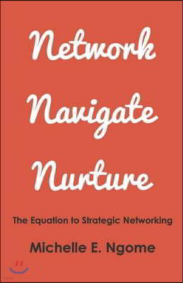 Network, Navigate & Nurture: The Equation to Strategic Networking