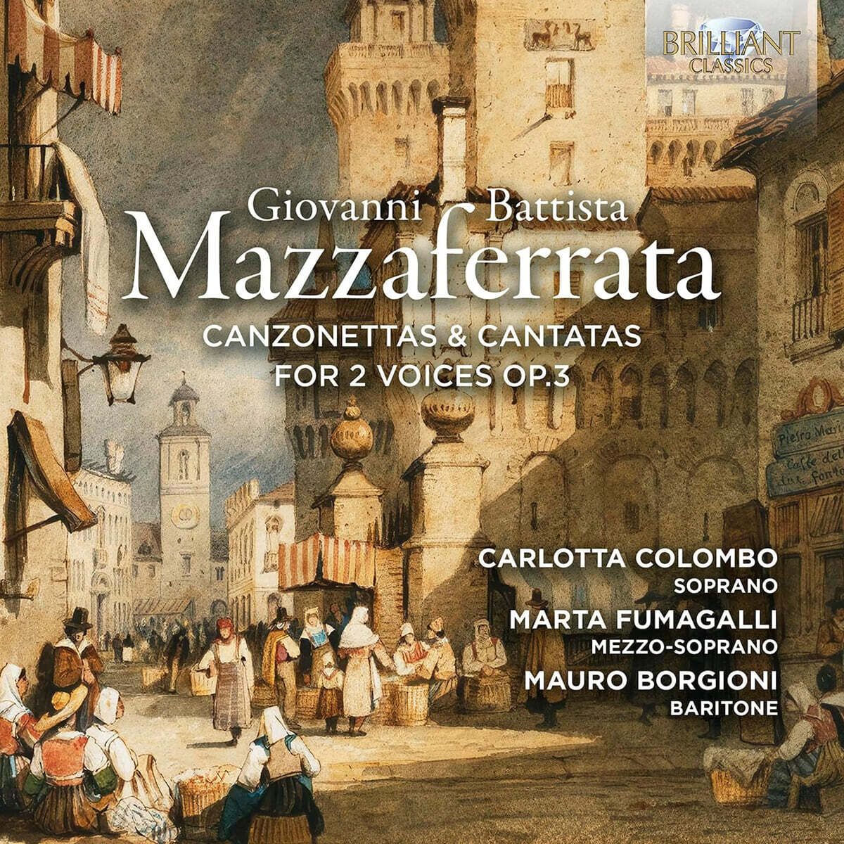 Carlotta Colombo 마차페라타: 2성 칸초네타와 칸타타 (Mazzaferrata: Canzonettas & Cantatas for 2 Voices, Op. 3)