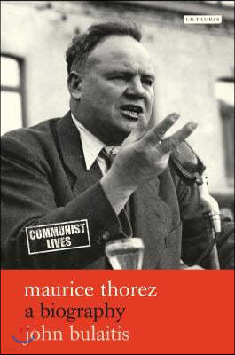 Maurice Thorez: A Biography