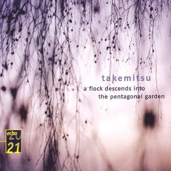 Takemitsu : A Flock Descends Into The Pentagonal Garden : OzawaㆍWakasugi