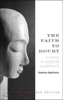 The Faith to Doubt: Glimpses of Buddhist Uncertainty