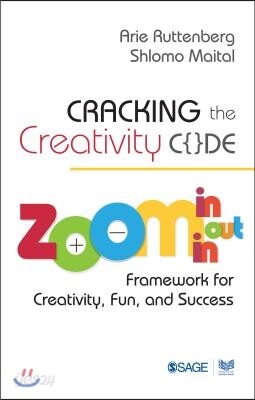Cracking the Creativity Code: Zoom In/Zoom Out/Zoom in Framework for Creativity, Fun, and Success