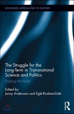 The Struggle for the Long-Term in Transnational Science and Politics: Forging the Future