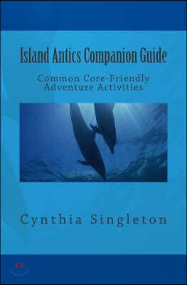 Island Antics Companion Guide: Common Core-Friendly Adventure Activities