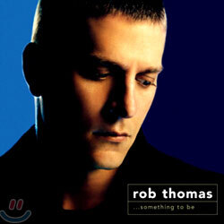 Rob Thomas - Something To Be