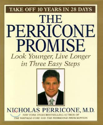 The Perricone Promise: Look Younger Live Longer in Three Easy Steps 