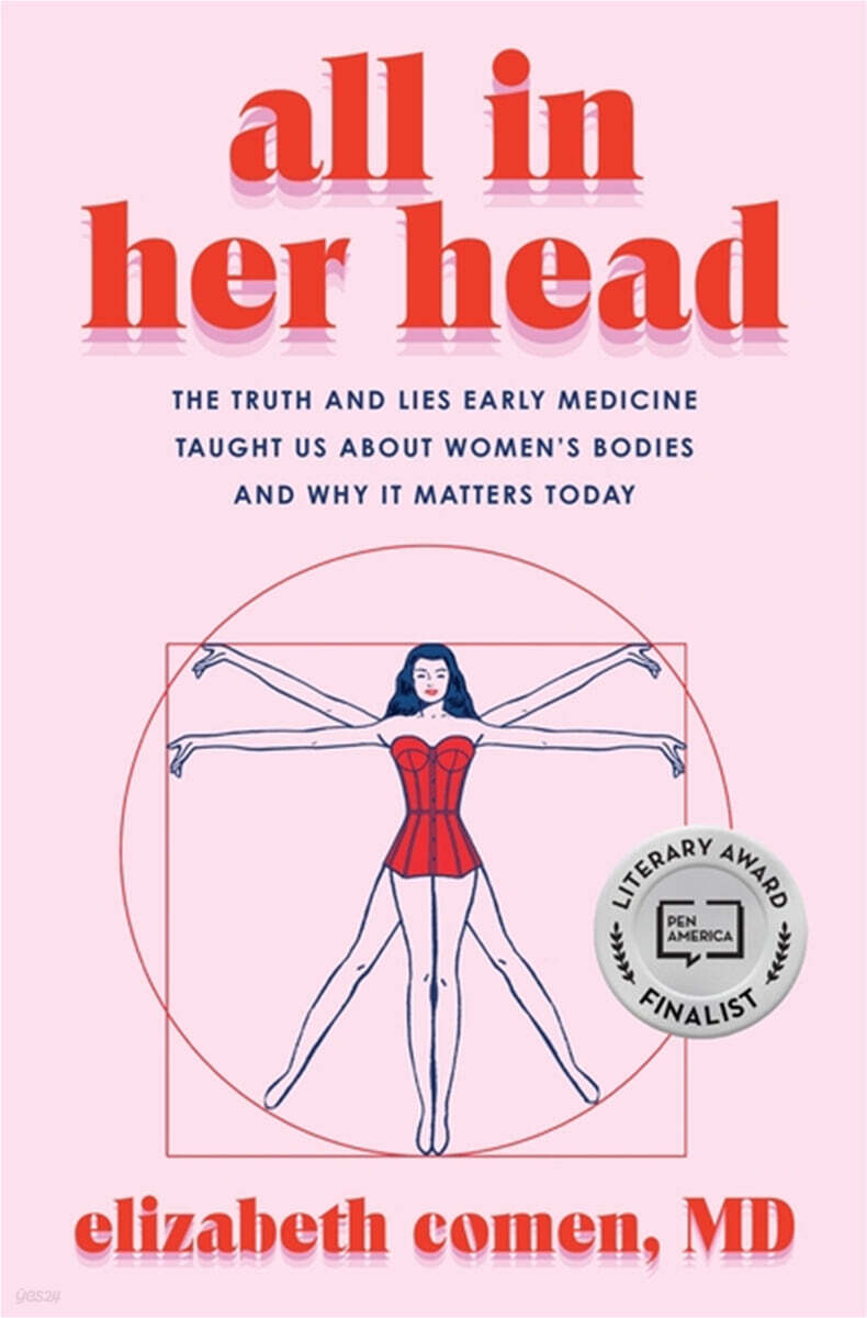 All in Her Head: The Truth and Lies Early Medicine Taught Us about Women's Bodies and Why It Matters