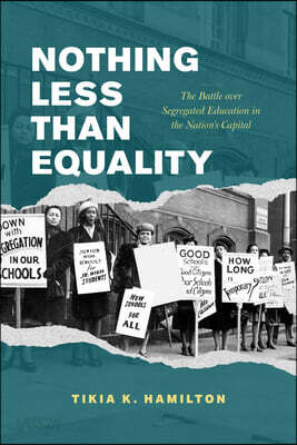 Nothing Less Than Equality: The Battle Over Segregated Education in the Nation's Capital